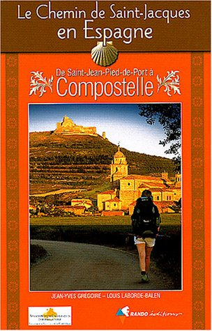le chemin de saint-jacques de compostelle en espagne : de saint-jean-pied-de-port à compostelle : gu