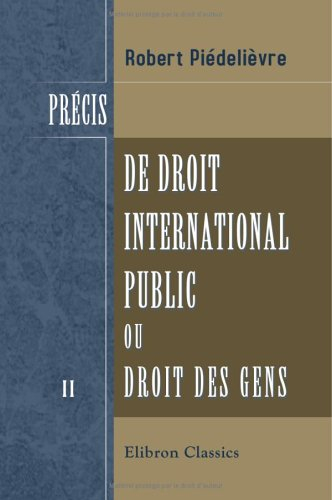 Précis de droit international public, ou Droit des gens: Tome 2: Des litiges internationaux et de le