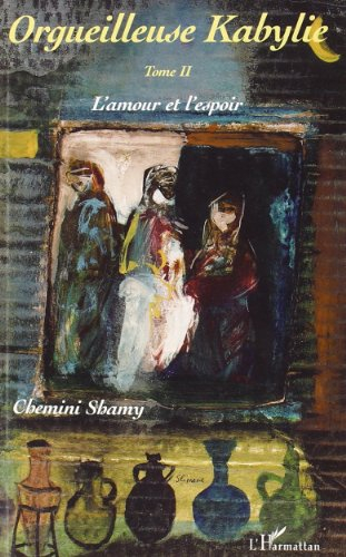 Orgueilleuse Kabylie. Vol. 2. L'amour et l'espoir