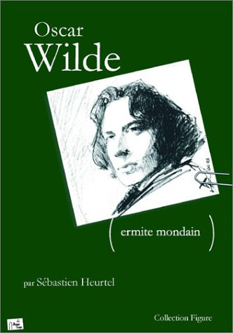 Oscar Wilde... ermite mondain (Fublin 1854-Paris 1900)
