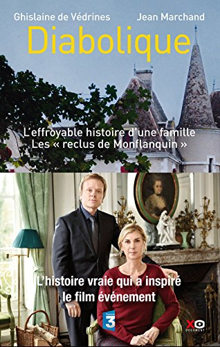 Diabolique : l'effroyable histoire d'une famille : les reclus de Monflanquin