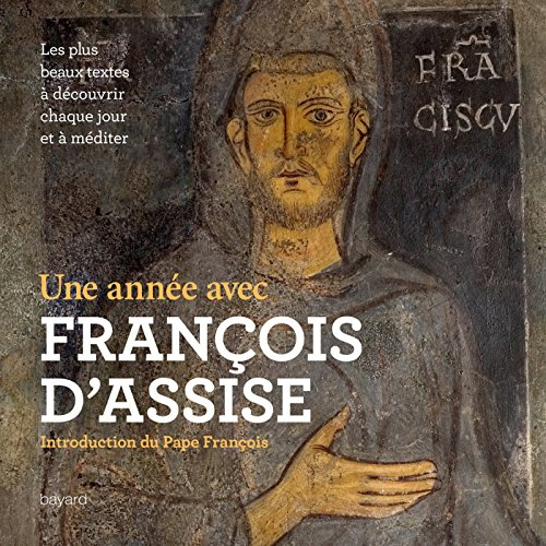 Une année avec François d'Assise et les mystiques franciscains : les plus beaux textes, à découvrir 