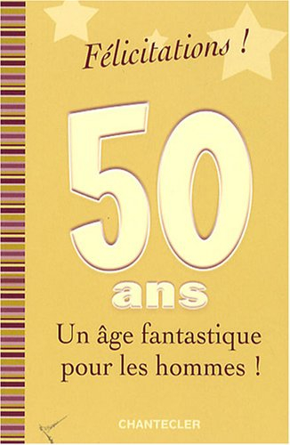 Félicitations ! 50 ans, un âge fantastique pour les hommes !