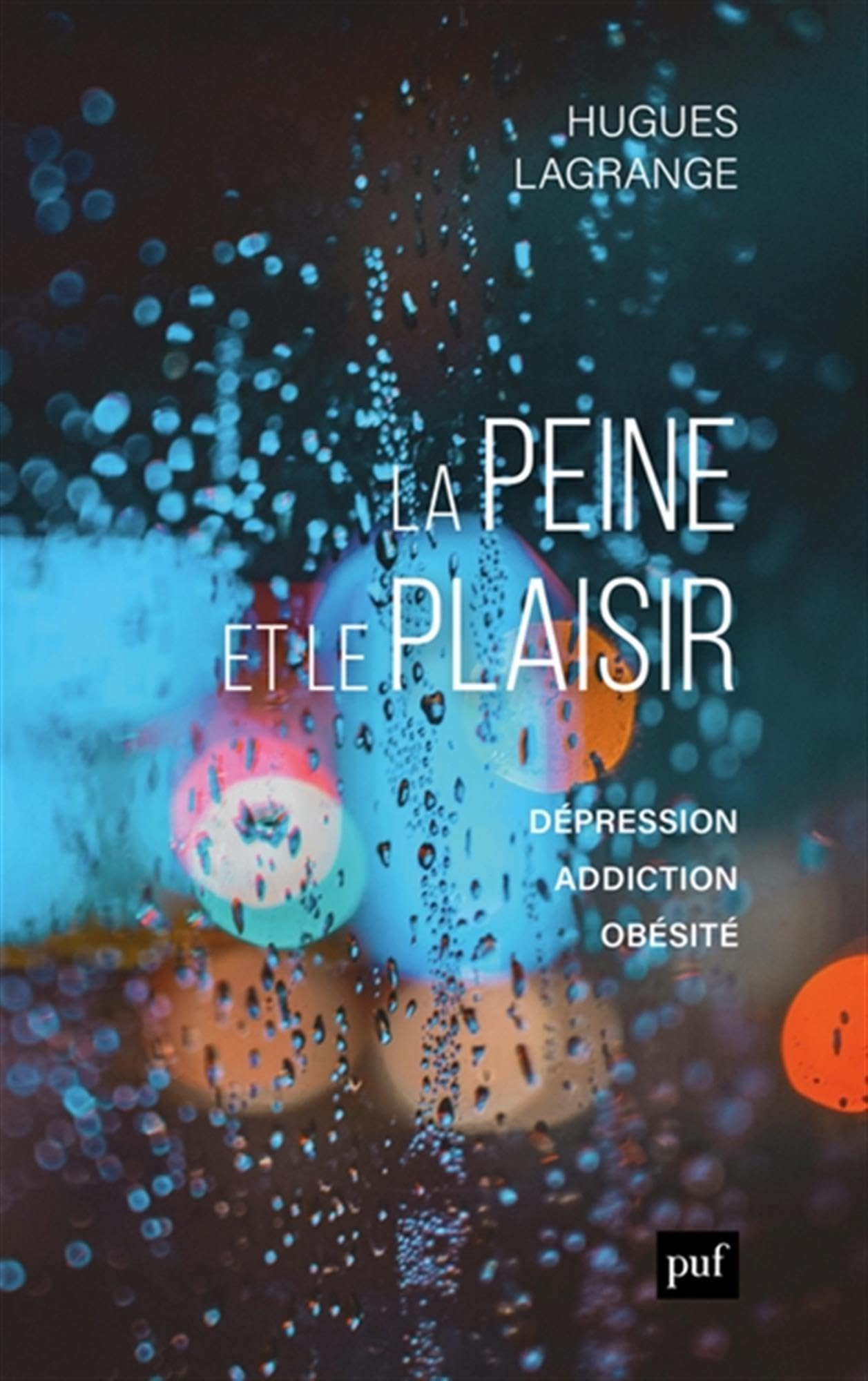 La peine et le plaisir : dépression, addiction, obésité