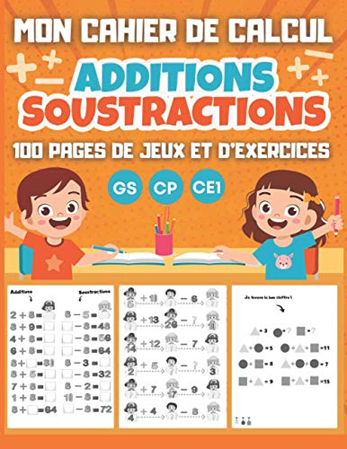 MON CAHIER DE CALCUL Additions Soustractions GS CP CE1: 100 pages de jeux et d'exercices de calcul m