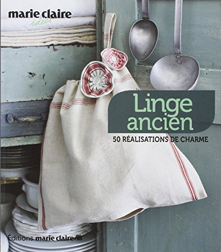 Linge ancien : 50 réalisations de charme