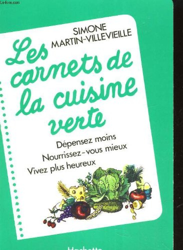 les carnets de la cuisine verte. depensez moins, nourrisez vous mieux, vivez plus heureux
