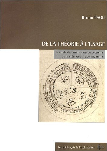 De la théorie à l'usage : essai de reconstitution du système de la métrique arabe ancienne