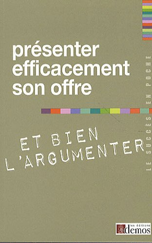 Présenter efficacement son offre et bien l'argumenter