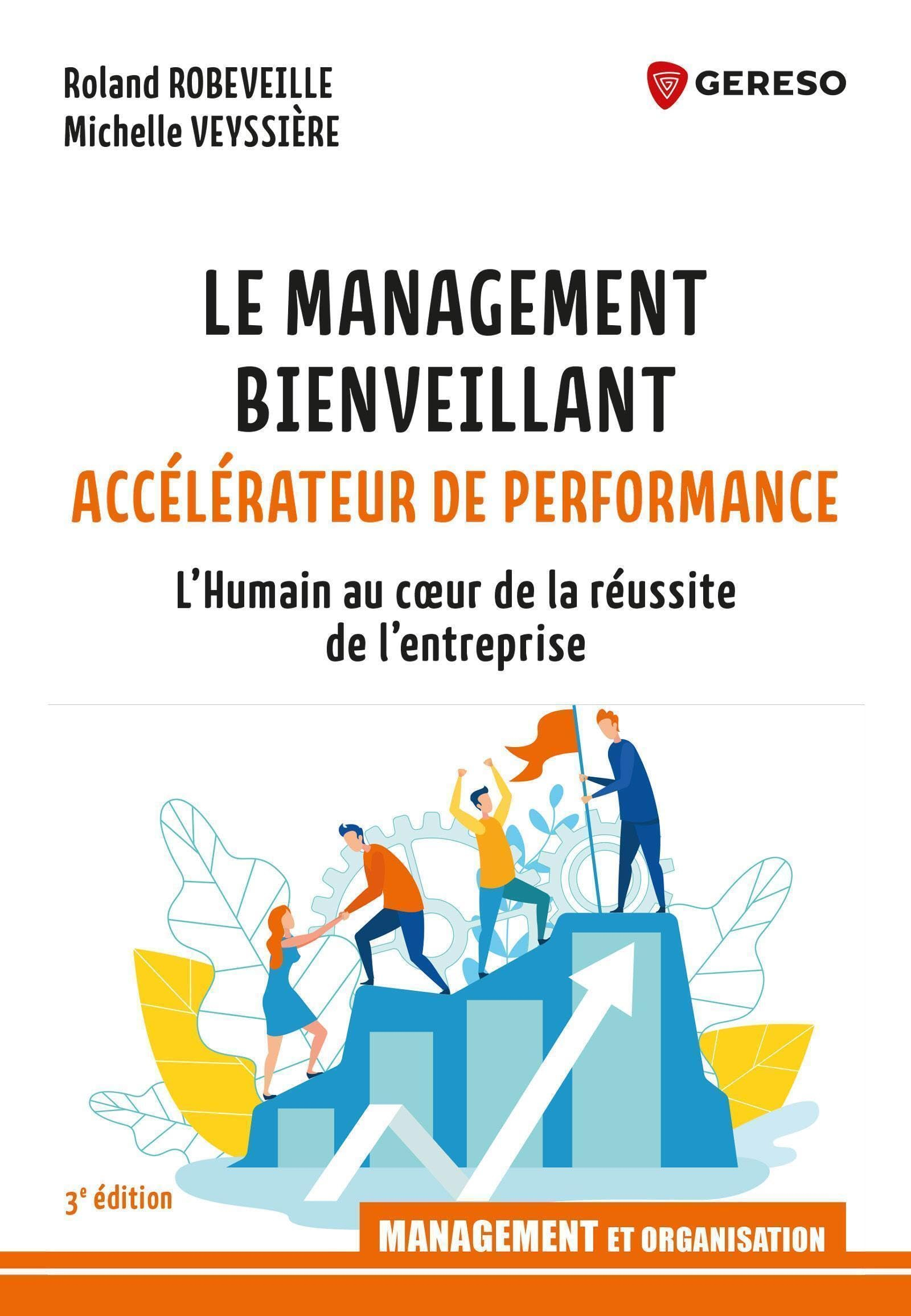 Le management bienveillant : accélérateur de performance : l'humain au coeur de la réussite de l'ent