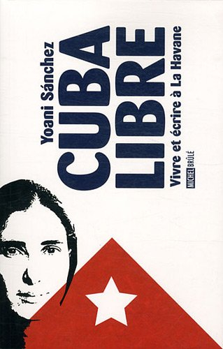 Cuba Libre. Vivre et Ecrire a la Havane
