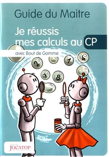 Je réussis mes calculs au CP avec Bout de Gomme: Guide du maitre