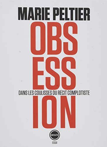 Obsessions : dans les coulisses du récit complotiste