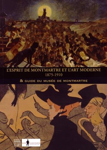 L'esprit de Montmartre et l'art moderne, 1875-1910 : & guide du Musée de Montmartre