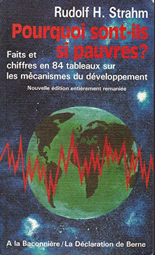Pourquoi sont-ils si pauvres ? : sur les mécanismes du développement, faits et chiffres en 84 tablea