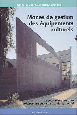 Modes de gestion des équipements culturels : le choix d'une structure au service d'un projet territo