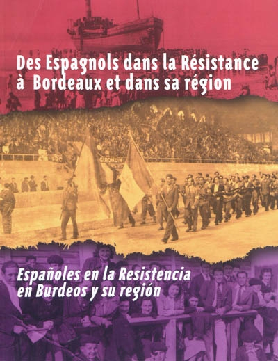 Des Espagnols dans la Résistance à Bordeaux et dans sa région. Espanoles en la Resistencia en Burdeo