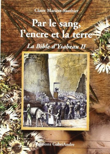La Bible d'Ysabeau. Vol. 2. Par le sang, l'encre et la terre