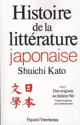 Histoire de la littérature japonaise. Vol. 1. Des origines au théâtre nô