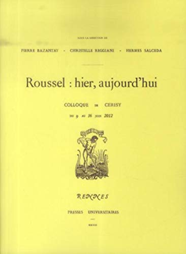 Raymond Roussel : hier, aujourd'hui : actes du colloque de Cerisy, 9-16 juin 2012