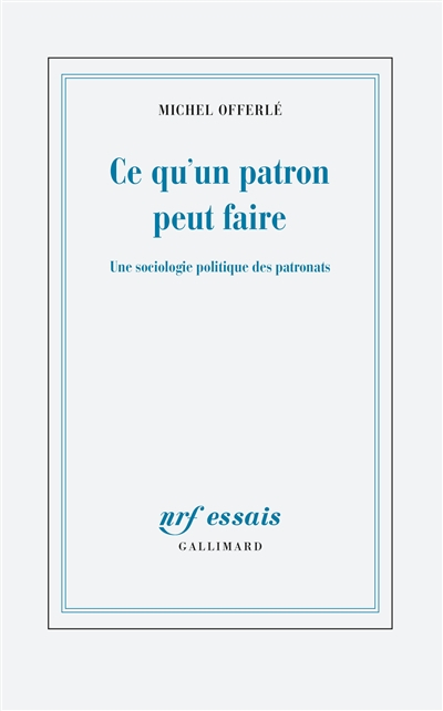 Ce qu'un patron peut faire : une sociologie politique des patronats