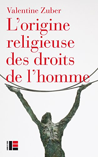 L'origine religieuse des droits de l'homme : le christianisme face aux libertés modernes (XVIIIe-XXI