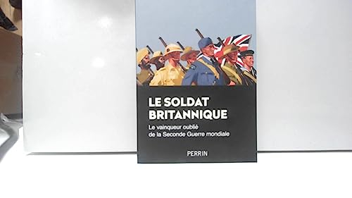 Le soldat britannique : le vainqueur oublié de la Seconde Guerre mondiale