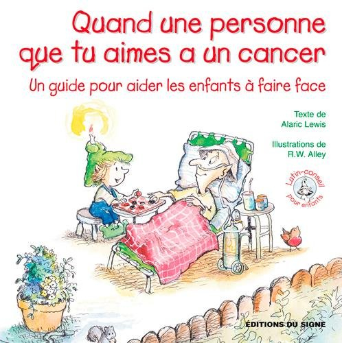 Quand une personne que tu aimes a un cancer : un guide pour aider les enfants à faire face