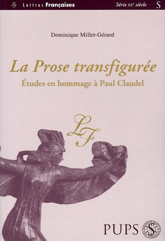 La prose transfigurée : vingt études en hommage à Paul Claudel pour le cinquantenaire de sa mort