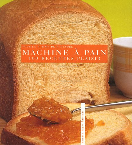 Machine à pain, 100 recettes plaisirs