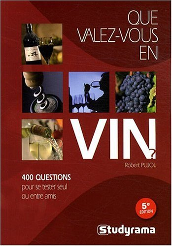 Que valez-vous en vin ? : 400 questions pour se tester seul ou entre amis