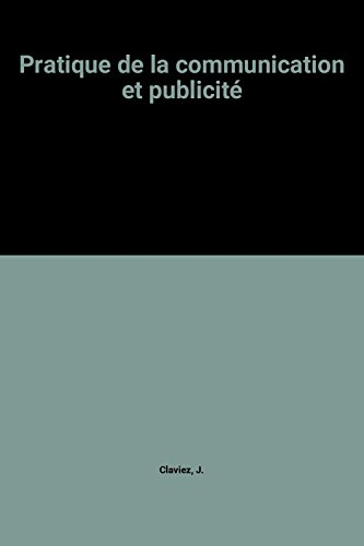 Pratique de la communication et de la publicité : comment s'y prendre pour mieux vendre