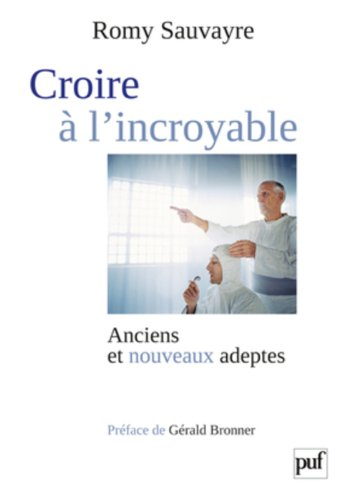 Croire à l'incroyable : anciens et nouveaux adeptes