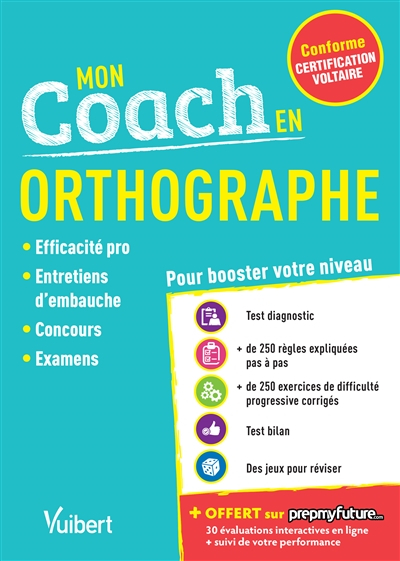 Mon coach en orthographe : conforme certification Voltaire : efficacité pro, entretiens d'embauche, 