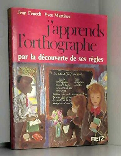 J'apprends l'orthographe par la découverte de ses règles