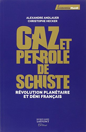 Gaz et pétrole de schiste : révolution planétaire et déni français