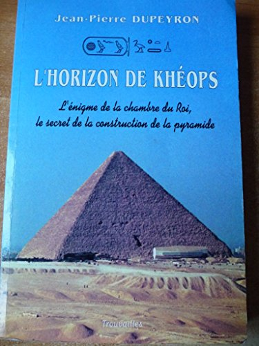 L'horizon de Khéops : l'énigme de la chambre du roi, le secret de la construction des pyramides