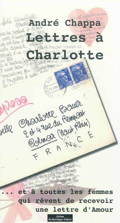 Lettres à Charlotte : ... et à toutes les femmes qui rêvent de recevoir une lettre d'amour