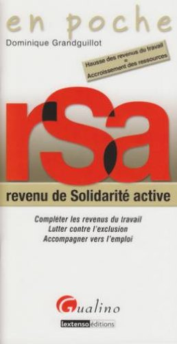 RSA, revenu de solidarité active : compléter les revenus du travail, lutter contre l'exclusion, acco
