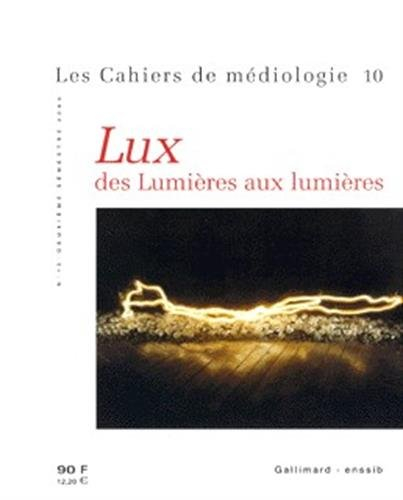 Cahiers de médiologie (Les), n° 10. Lux, des Lumières aux lumières