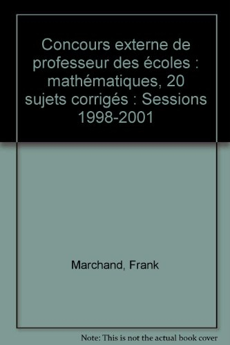 concours externe de professeur des écoles : mathématiques, 20 sujets corrigés : sessions 1998-2001