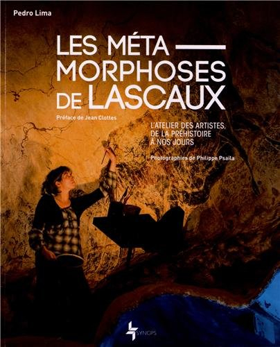 Les métamorphoses de Lascaux : l'atelier des artistes, de la préhistoire à nos jours