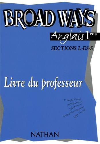 Broad Ways : Anglais, 1ère, Bac L, ES, S (Manuel du professeur)