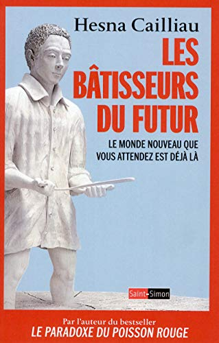 Les bâtisseurs du futur : le monde nouveau que vous attendez est déjà là