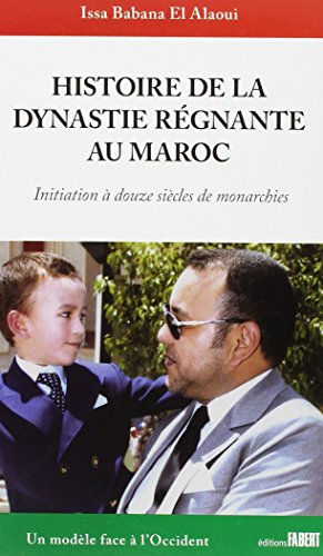 histoire de la dynastie régnante au maroc. initiation à douze siècles de monarchies