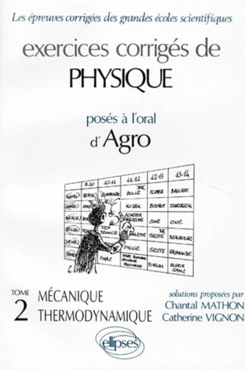 Exercices corrigés de physique posés à l'oral d'agro. Vol. 2. Mécanique. Thermodynamique