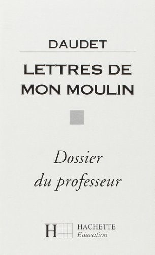 Daudet, Lettres de mon moulin : dossier du professeur