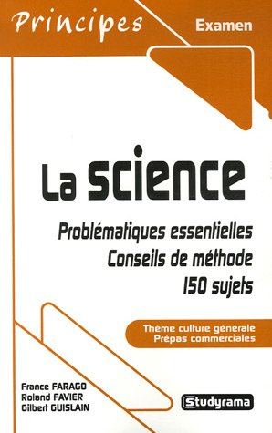 La science : problématiques essentielles, conseils de méthode, 150 sujets : thème culture générale, 