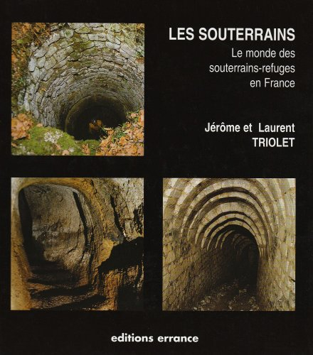 Les souterrains : le monde des souterrains-refuges en France