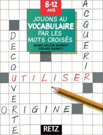 Jouons au vocabulaire par les mots croisés : 8-12 ans